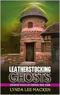 Leatherstocking Ghosts: Haunted Places in Central New York
