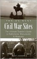 The 25 Best Civil War Sites: The Ultimate Traveler's Guide to Battlefields, Monument and Museums