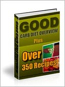 download Good Carb Diet Overview … PLUS …Over 350 Recipes book