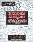 Hidden Headlines of Wisconsin: Strange, Unusual, and Bizarre Newspaper Stories 1860-1910