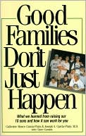 Good Families Don't Just Happen: What We Learned from Raising Our 10 Sons and How it Can Work for You