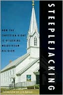 Steeplejacking: How the Christian Right is Hijacking Mainstream Religion