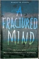 A Fractured Mind: My Life with Multiple Personality Disorder
