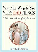 Very Nice Ways to Say Very Bad Things: An Unusual Book of Euphemisms