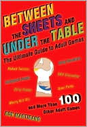 Between the Sheets and Under the Table: The Ultimate Guide to Adult Games
