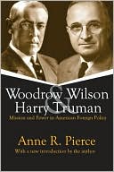 Woodrow Wilson and Harry Truman: Mission and Power in American Foreign Policy
