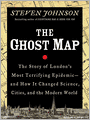The Ghost Map: The Story of London's Most Terrifying Epidemic--and How It Changed Science, Cities, and the Modern World