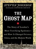 The Ghost Map: The Story of London's Most Terrifying Epidemic--and How It Changed Science, Cities, and the Modern World
