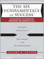 The Six Fundamentals of Success: The Rules for Getting It Right for Yourself and Your Organization