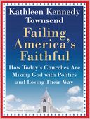 Failing America's Faithful: How Today's Churches Are Mixing God with Politics and Losing Their Way