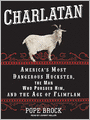 Charlatan: America's Most Dangerous Huckster, the Man Who Pursued Him, and the Age of Flimflam