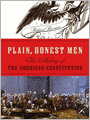 Plain, Honest Men: The Making of the American Constitution