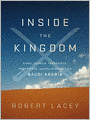 Inside the Kingdom: Kings, Clerics, Modernists, Terrorists, and the Struggle for Saudi Arabia
