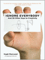 Ignore Everybody: And 39 Other Keys to Creativity