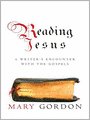 Reading Jesus: A Writer's Encounter with the Gospels
