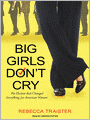 Big Girls Don't Cry: The Election that Changed Everything for American Women