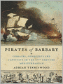 Pirates of Barbary: Corsairs, Conquests and Captivity in the Seventeenth-Century Mediterranean
