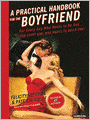 A Practical Handbook for the Boyfriend: For Every Guy Who Wants to Be One/For Every Girl Who Wants to Build One