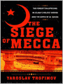 The Siege of Mecca: The Forgotten Uprising in Islam's Holiest Shrine and the Birth of Al Qaeda