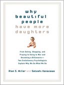 download Why Beautiful People Have More Daughters : From Dating, Shopping, and Praying to Going to War and Becoming a Billionaire---Two Evolutionary Psychologists Explain Why We Do What We Do book