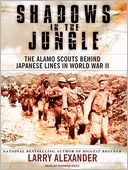 Shadows in the Jungle: The Alamo Scouts Behind Japanese Lines in World War II