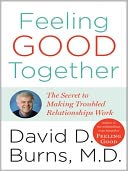 Feeling Good Together: The Secret to Making Troubled Relationships Work