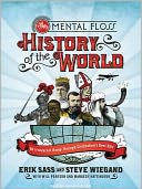 The Mental Floss History of the World: An Irreverent Romp through Civilization's Best Bits