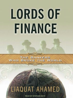 Lords of Finance: The Bankers Who Broke the World