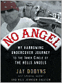 No Angel: My Harrowing Undercover Journey to the Inner Circle of the Hells Angels
