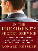 In the President's Secret Service: Behind the Scenes with Agents in the Line of Fire and the Presidents They Protect