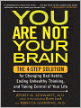 You Are Not Your Brain: The 4-Step Solution for Changing Bad Habits, Ending Unhealthy Thinking, and Taking Control of Your Life