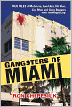 Gangsters of Miami: True Tales of Mobsters, Gamblers, Hit Men, con Men and Gang Bangers from the Magic City