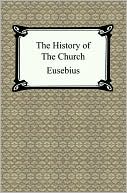 History of the Church (the Church History of Eusebius)
