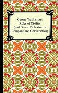 George Washington's Rules Of Civility (And Decent Behaviour In Company And Conversation)
