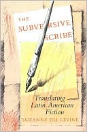 Subversive Scribe: Translating Latin American Fiction