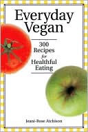Everyday Vegan: 300 Recipes for Healthful Eating