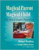 Magical Parent, Magical Child: The Art of Playful Parenting