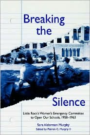 Breaking the Silence: The Little Rock Women's Emergency Committee to Open Our Schools, 1958-1963