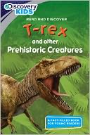T-rex and Other Prehistoric Creatures: Read and Discover (Discovery Kids Series)