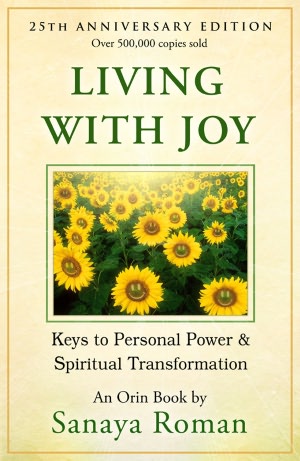 Living with Joy: Keys to Personal Power and Spiritual Transformation