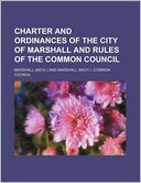 Charter and Ordinances of the City of Marshall and Rules of the Common Council