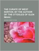 The Curate of West Norton. by the Author of 'The O'Tooles of Glen Imaal'.