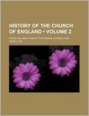History Of The Church Of England (Volume 2); From The Abolition Of The Roman Jurisdiction