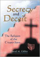 Secrecy and Deceit: The Religion of the Crypto-Jews