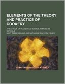 Elements of the Theory and Practice of Cookery; A Textbook of Household Science, for Use in Schools