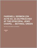 Farewell Sermon [On Acts XX, 22-24] Preached at the Episcopal Jews' Chapel Bethnal Green