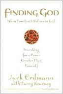 Finding God When You Don't Believe in God: Searching for a Power Greater than Yourself