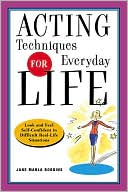 Acting Techniques for Everyday Life: Look and Feel Self-Confident in Difficult, Real Life Situations