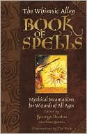 The Whimsic Alley Book of Spells: Mythical Incantations for Wizards of All Ages