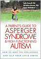 A Parent's Guide to Asperger Syndrome and High-Functioning Autism: How to Meet the Challenges and Help Your Child Thrive